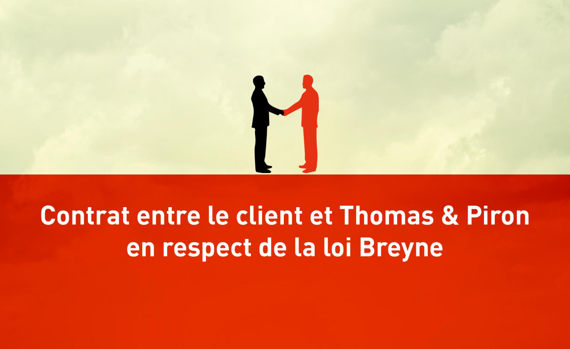 Contrat entre le client et Thomas & Piron en respect de la loi Breyne