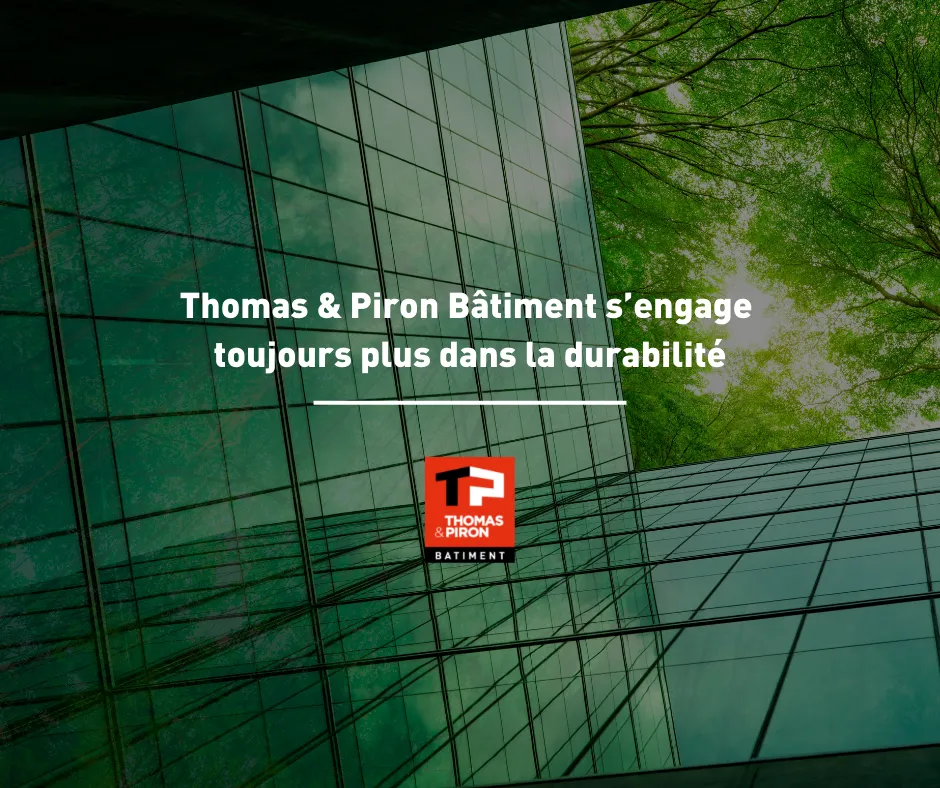 Thomas & Piron Bâtiment s’engage toujours plus dans la durabilité